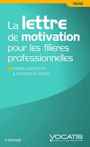 La lettre de motivation pour les filières professionnelles (2e éd.) Fabien Lemercier & Françoise Marol