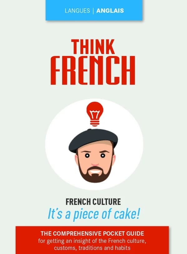 Think French : the comprehensive pocket guide for getting an insight of the French culture, traditions and habits
