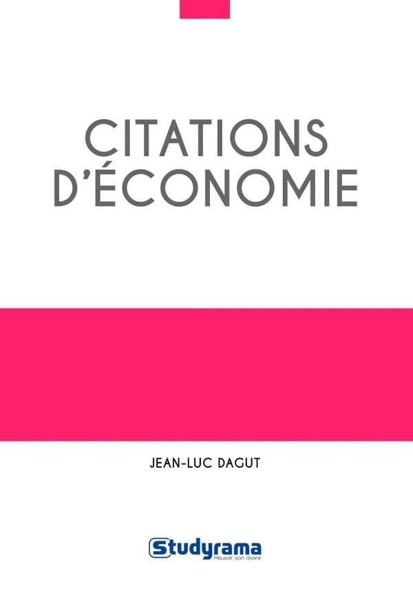 Citations d'économie : 400 citations classées en 13 grands thèmes, et 68 problématiques, plus de 100 auteurs