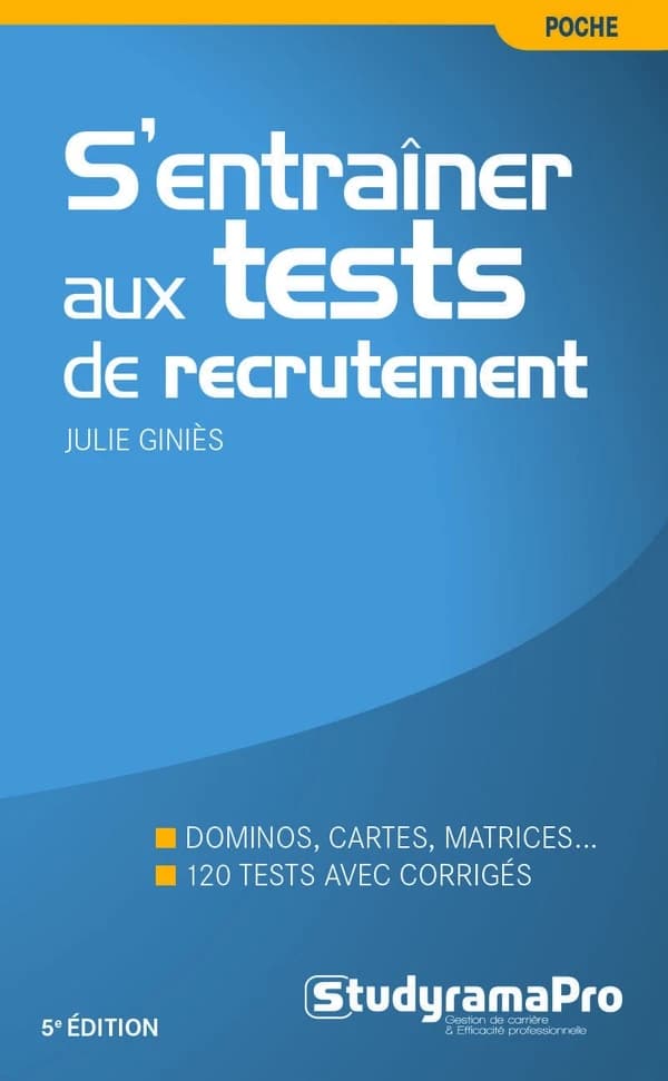S'entraîner aux tests de recrutement : dominos, cartes, matrices, 120 tests avec corrigés (5e éd.) Julie Giniès