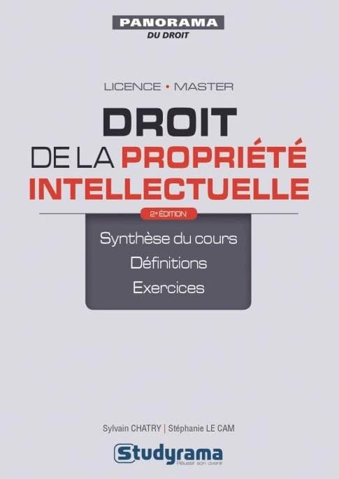 Droit de la propriété intellectuelle (2e éd.) Sylvain Chatry et Stéphanie Le Cam