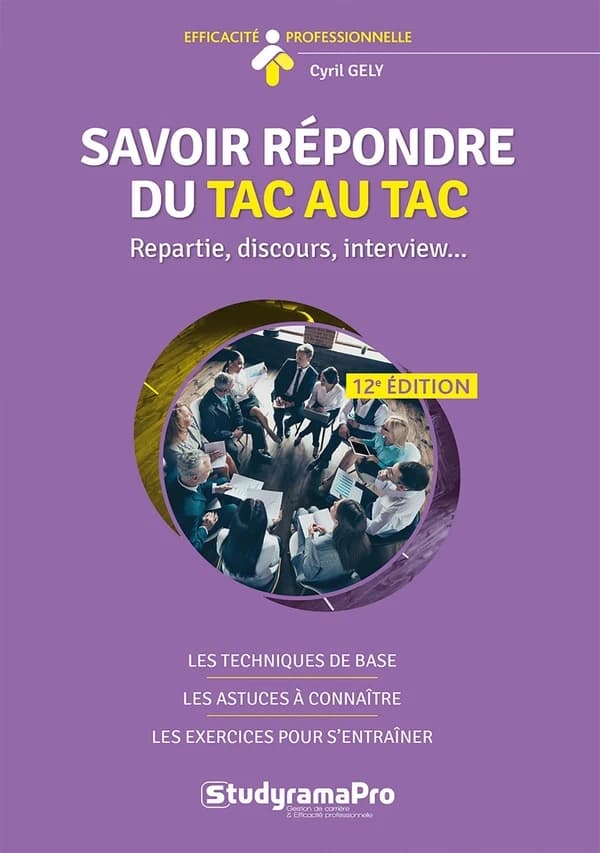 Savoir répondre du tac au tac : repartie, discours, interview (10e éd.) Cyril Gely