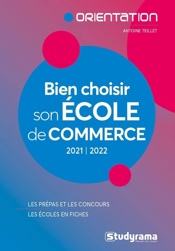 Bien choisir son école de commerce ([Éd.] mise à jour, 2021-2022) [coordonné et révisé par] Antoine Teillet