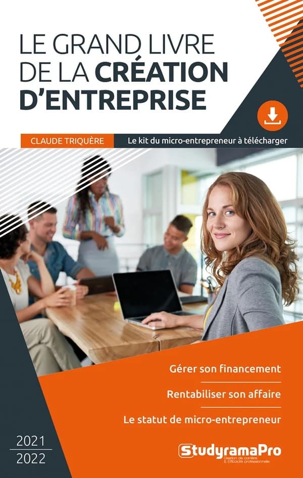 Le grand livre de la création d'entreprise ([Éd.] 2021-2022) Claude Triquère