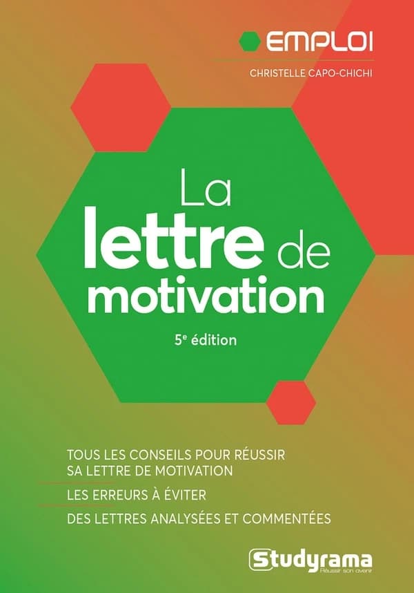 La lettre de motivation : tous les conseils pour réussir sa lettre de motivation, les erreurs à éviter, des lettres analysées et commentées (5e éd.) Christelle Capo-Chichi