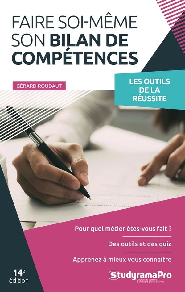 Faire soi-même son bilan de compétences : pour quel métier êtes-vous fait ? Des outils et des quiz, apprenez à mieux vous connaître (14e éd.) Gérard Roudaut
