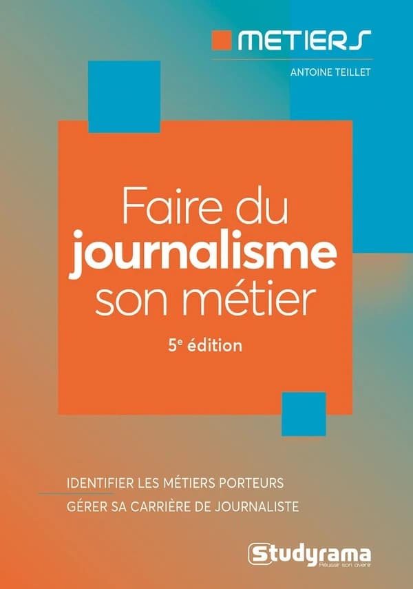 Faire du journalisme son métier (5e éd.) Antoine Teillet et Yves Pariot