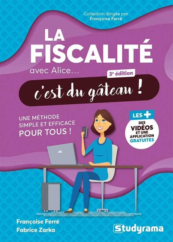 La fiscalité avec Alice, c'est du gâteau ! (3e éd.) Françoise Ferré,... Fabrice Zarka,...