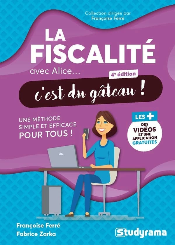 La fiscalité avec Alice, c'est du gâteau ! (4e éd.) Françoise Ferré,... Fabrice Zarka,...