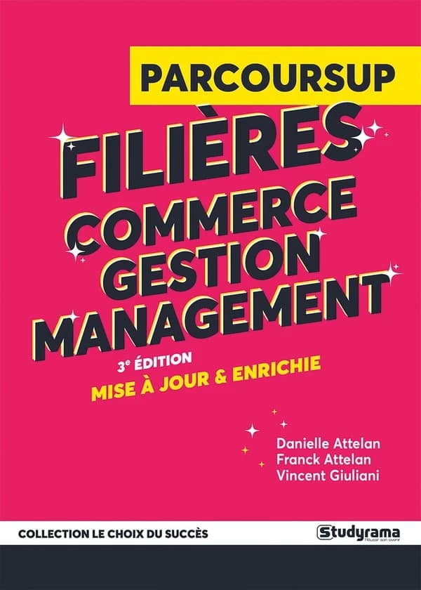 Guide Parcoursup : filières commerce, gestion et management (3e éd. mise à jour et enrichie) Danielle Attelan, Franck Attelan & Vincent Giuliani