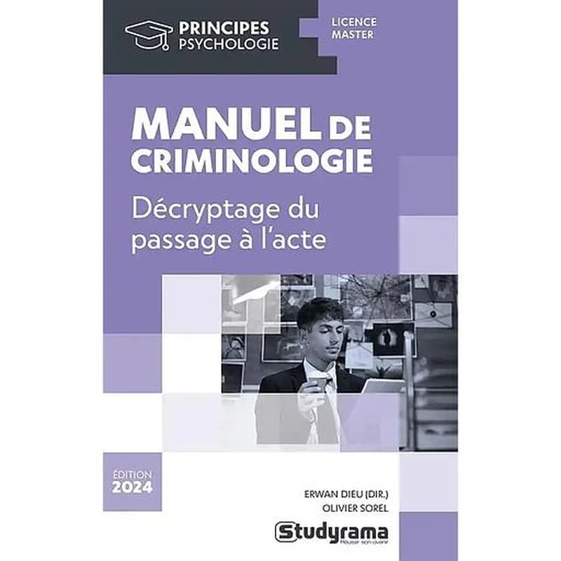 Manuel de criminologie : décryptage du passage à l'acte (Éd. 2024) Erwan Dieu, Olivier Sorel ; ouvrage dirigé par Erwan Dieu