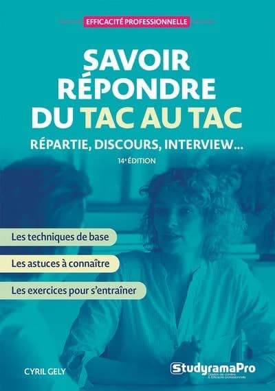 Savoir répondre du tac au tac : repartie, discours, interview (14e éd.) Cyril Gely
