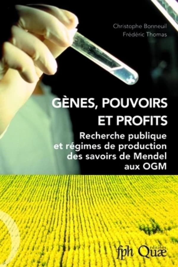 Gènes, pouvoirs et profits : recherche publique et régimes de production des savoirs de Mendel aux OGM