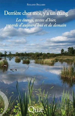 Derrière chez moi, y'a un étang : les étangs, textes d'hier, regards d'aujourd'hui et de demain