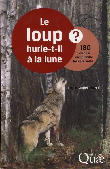 Le loup hurle-t-il à la lune ? : 180 clés pour comprendre les carnivores