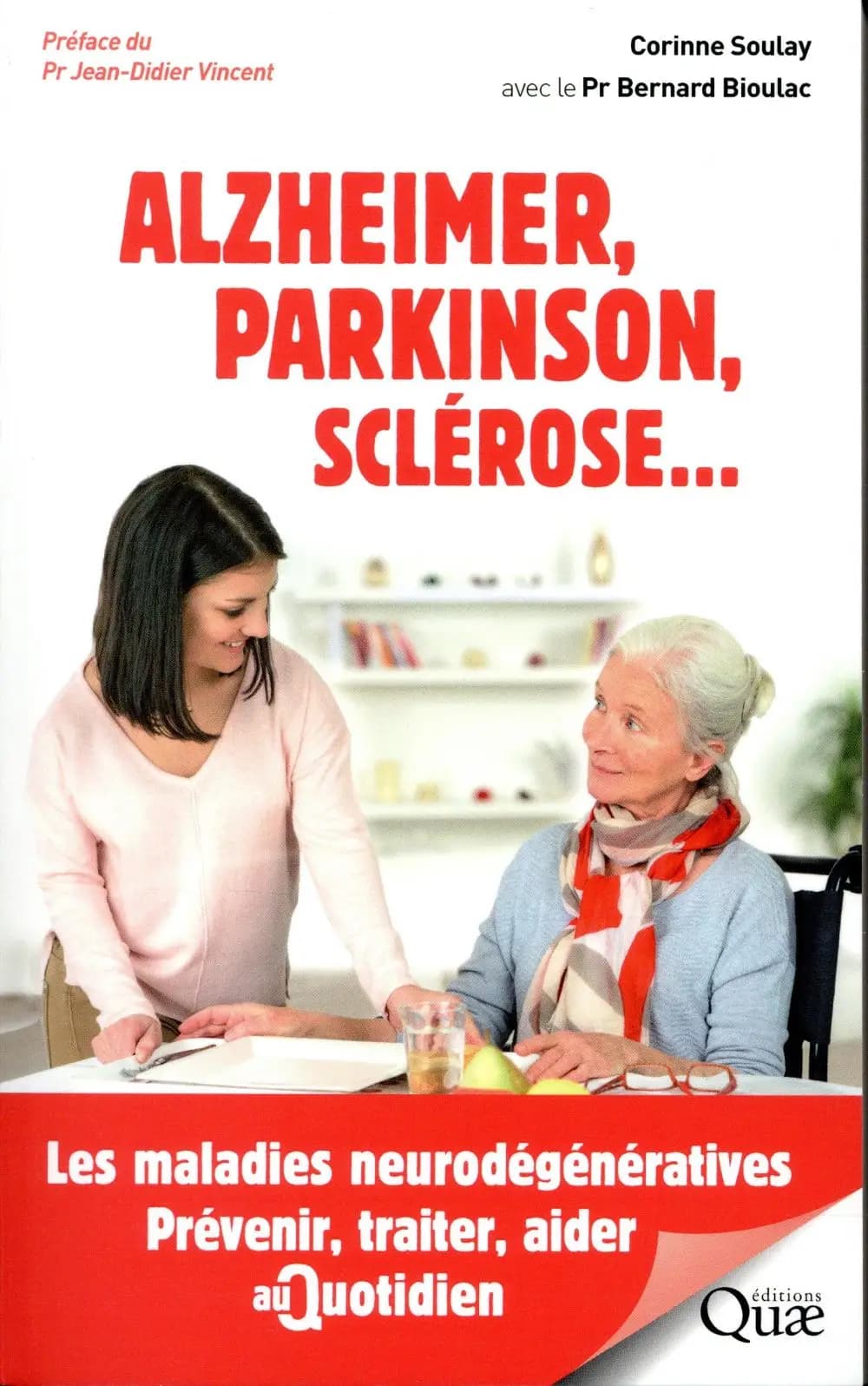 Alzheimer, Parkinson, sclérose : les maladies neurodégénératives : prévenir, traiter, aider au quotidien