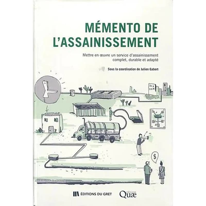 Mémento de l'assainissement : mettre en oeuvre un service d'assainissement complet, durable et adapté