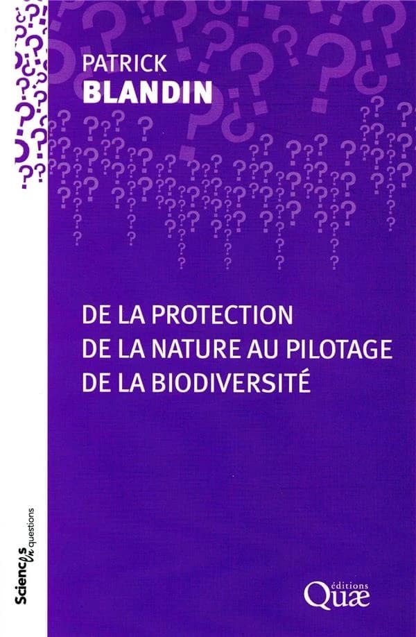 De la protection de la nature au pilotage de la biodiversité : conférence-débat organisée par le groupe Sciences en questions, Paris, INRA, 4 octobre 2007 (Texte revu par l'auteur) Patrick Blandin