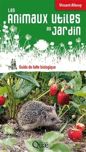 Les animaux utiles au jardin : guide de lutte biologique ([Nouvelle éd.]) Vincent Albouy