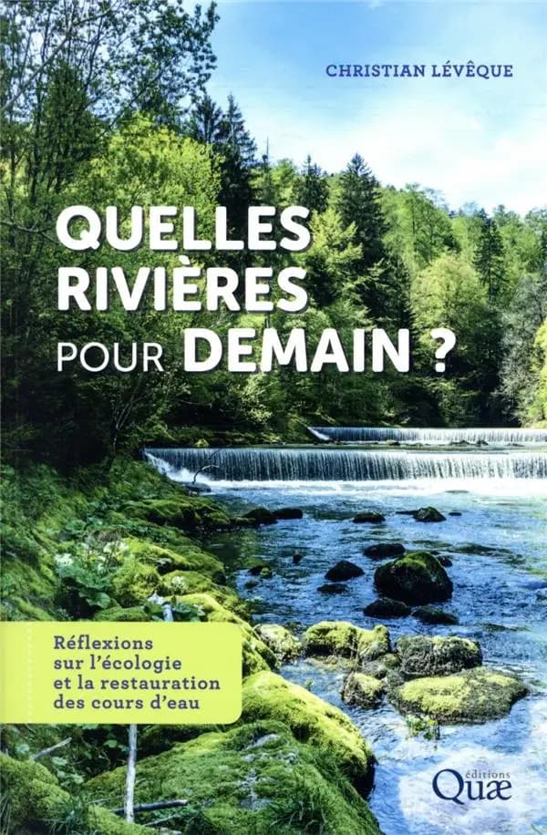 Quelles rivières pour demain ? : réflexions sur l'écologie et la restauration des cours d'eau