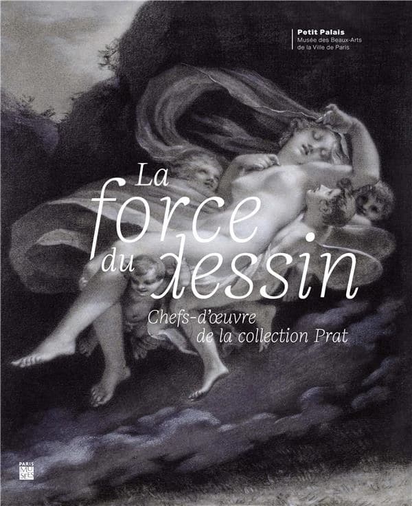 La force du dessin : chefs-d'oeuvre de la collection Prat : [exposition, Paris, 24 mars-12 juillet 2020], Petit Palais-Musée des beaux-arts de la Ville de Paris