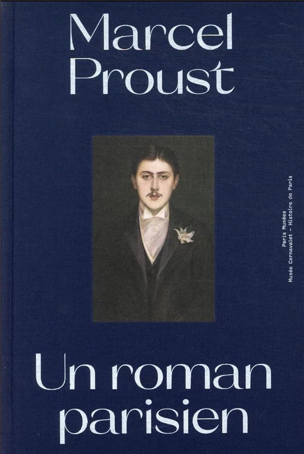 Marcel Proust, un roman parisien : [exposition, Paris, Musée Carnavalet-Histoire de Paris, 16 décembre 2021-10 avril 2022]