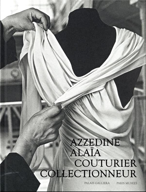 Azzedine Alaïa, couturier collectionneur : [exposition, Paris, Palais Galliera-Musée de la mode de la Ville de Paris, 27 septembre 2023-21 janvier 2024]