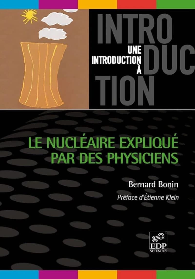 Le nucléaire expliqué par des physiciens ([Nouvelle éd.]) Bernard Bonin ; préface de Étienne Klein
