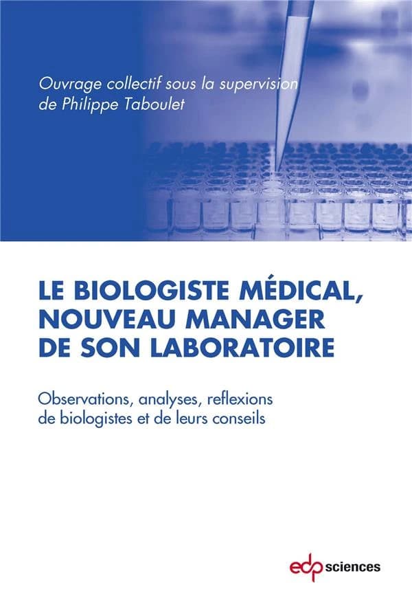Le biologiste médical, nouveau manager de son laboratoire : observations, analyses, réflexions de biologistes et de leurs conseils