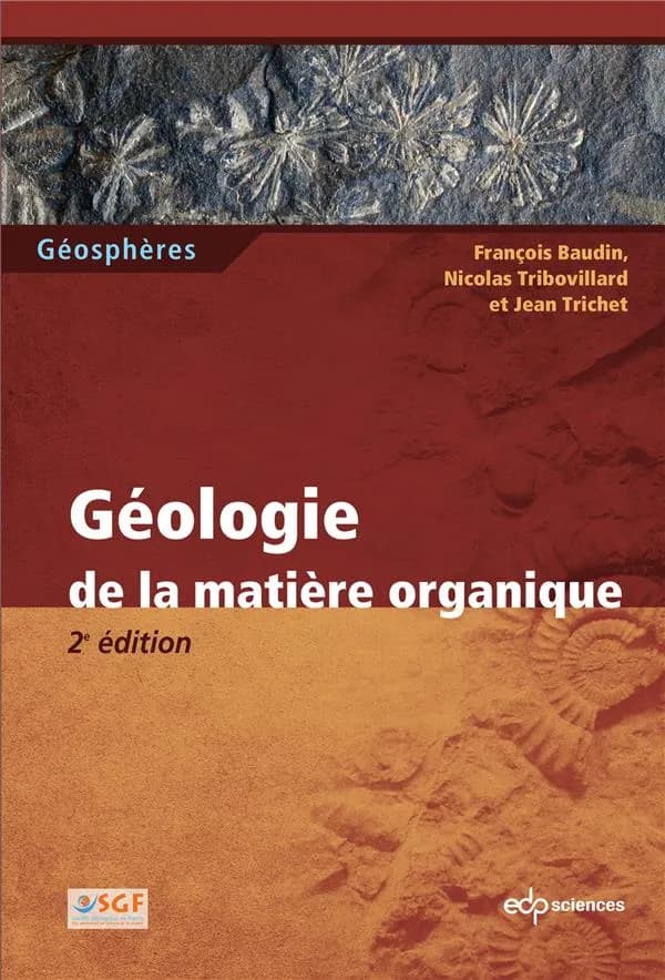 Géologie de la matière organique (2e éd.) François Baudin, Nicolas Tribovillard, Jean Trichet