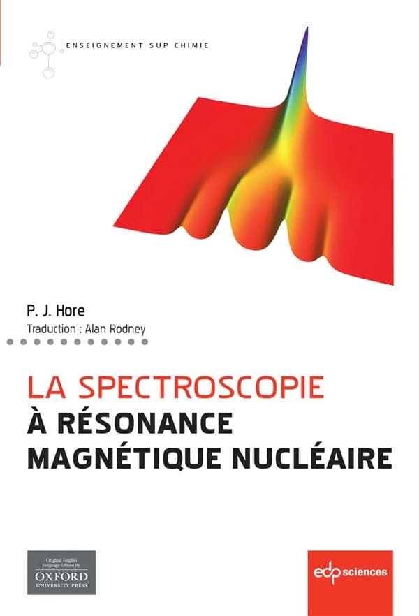 La spectroscopie à résonance magnétique nucléaire (2e éd.) P. J. Hore ; traduction, Alan Rodney