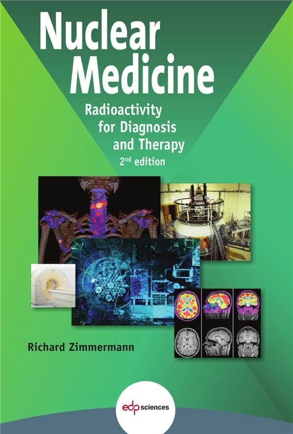 Nuclear medicine : radioactivity for diagnosis and therapy (2nd ed.) Richard Zimmermann ; illustrations by Pascal Couchot ; [translation coordinator, Susan Brown]