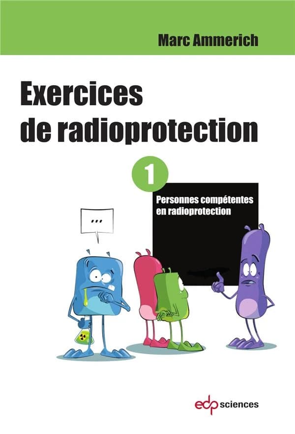 Exercices de radioprotection. Tome 1, Personnes compétentes en radioprotection