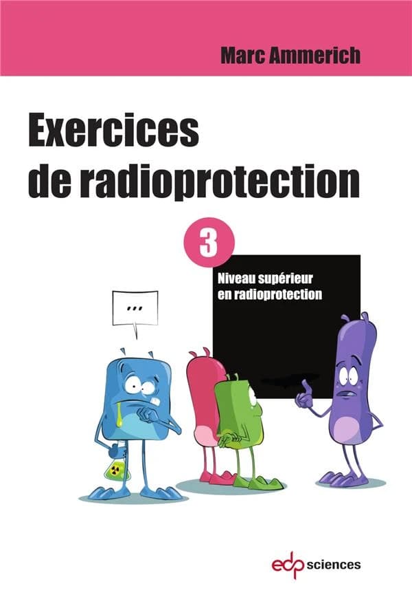 Exercices de radioprotection. Tome 3, Niveau supérieur en radioprotection