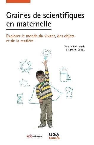 Graines de scientifiques en maternelle : explorer le monde du vivant, des objets et de la matière