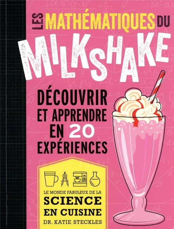 Les mathématiques du milkshake : le monde fabuleux de la science en cuisine
