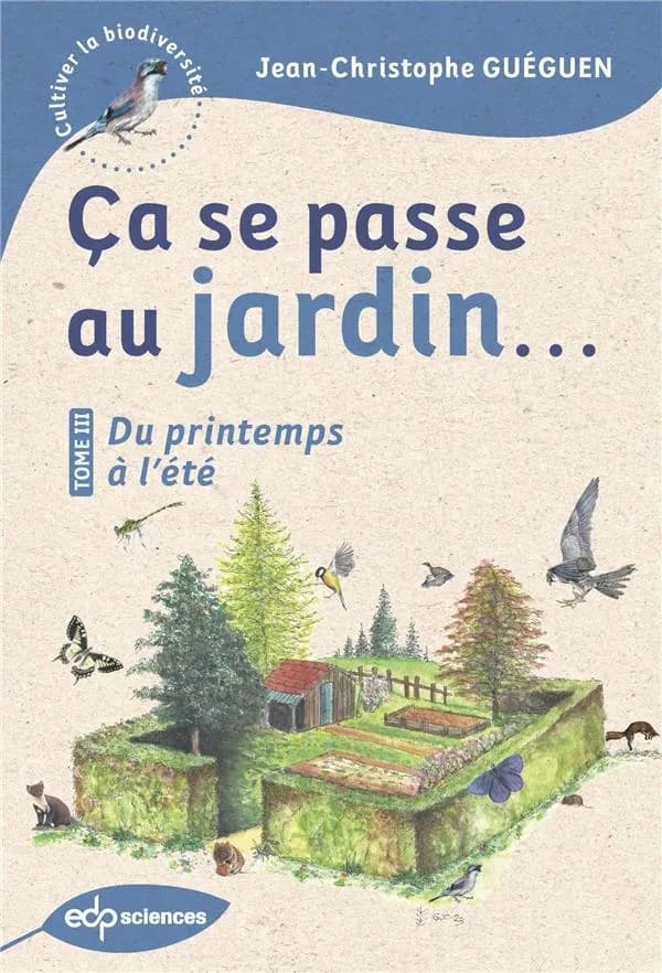 Ça se passe au jardin. Tome III, Du printemps à l'été