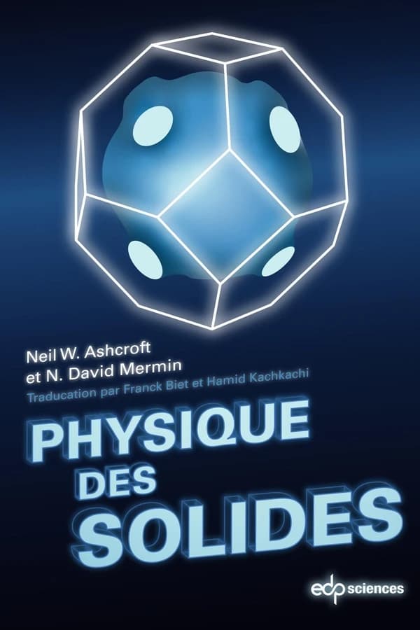 Physique des solides ([Nouvelle éd.]) N. W. Ashcroft, N. D. Mermin ; traduit par Franck Biet, Hamid Kachkachi