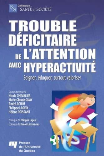Trouble d2ficitaire de l'attention avec hyperactivité ; soigner, éduquer, surtout valoriser