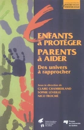 Enfants à protéger, parents à aider : des univers à rapprocher : [textes présentés lors du 6ème symposium du Centre d'excellence pour la protection et le bien-être des enfants tenu à Montréal en mai 2005]