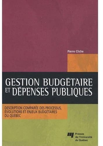 Gestion budgétaire et dépenses publiques ; description comparée des processus, évolutions et enjeux budgétaires du Québec