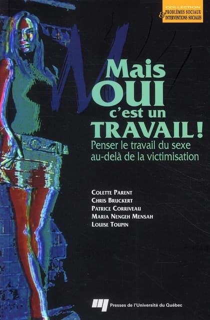 Mais oui c'est un travail! : penser le travail du sexe au-delà de la victimisation