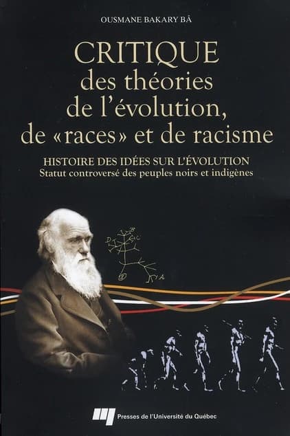 Critique des théories de l'évolution, de "races", et de racisme : histoire des idées sur l'évolution, statut controversé des peuples noirs et indigènes