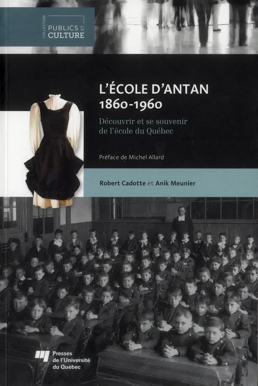 L'école d'antan, 1860-1960 ; découvrir et se souvenir de l'école du Québec