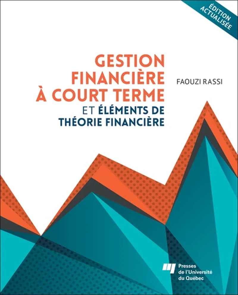 GESTION FINANCIERE A COURT TERME ET ELEMENTS DE THEORIE FINANCIERE - EDITION ACTUALISEE