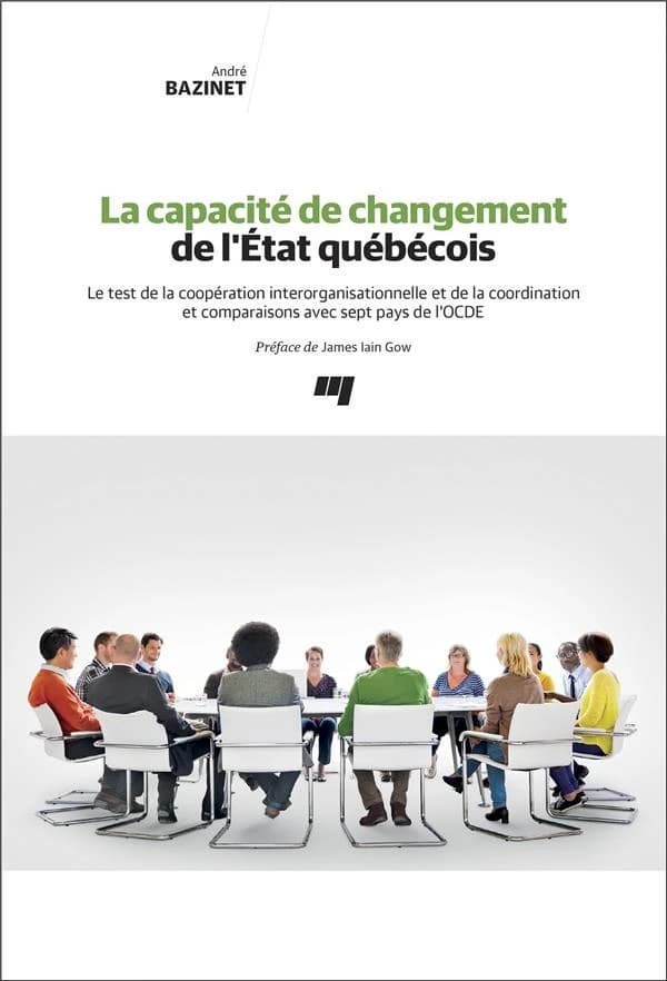 La capacité de changement de l'État québécois : le test de la coopération interorganisationnelle et de la coordination et comparaisons avec sept pays de l'OCDE