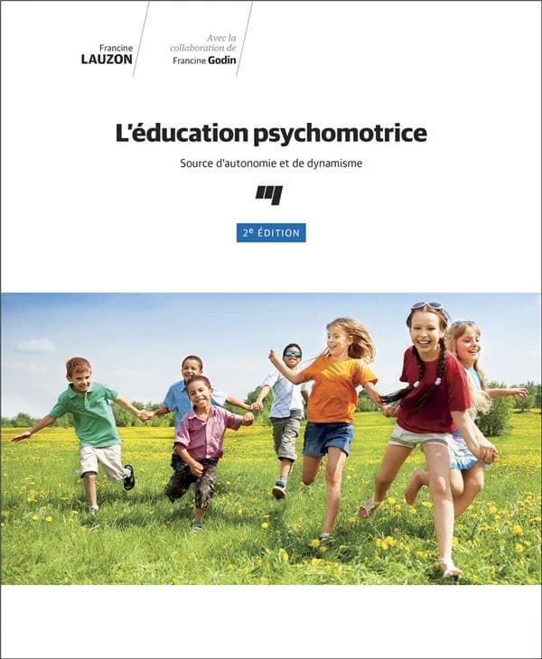 L'éducation psychomotrice : source d'autonomie et de dynamisme (2e éd.) Francine Lauzon ; avec la collaboration de Francine Godin