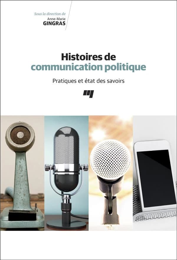 Histoires de communication politique ; pratiques et état des savoirs