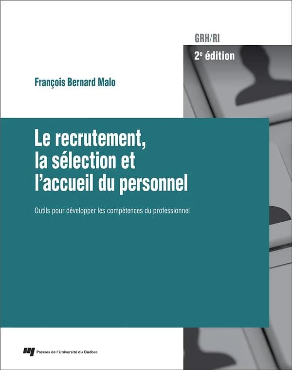 Le recrutement, la sélection et l'accueil du personnel : outils pour développer les compétences du professionnel (2e éd.) François Bernard Malo