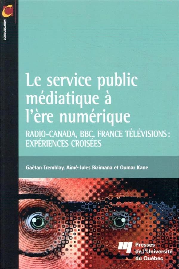 Le service public médiatique à l'ère numérique : Radio-Canada, BBC, France Télévisions, expériences croisées